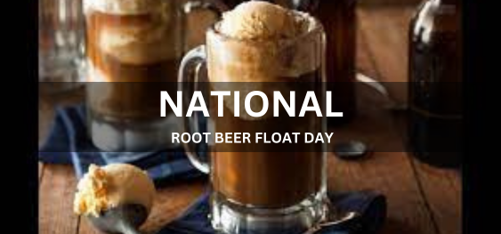 NATIONAL ROOT BEER FLOAT DAY [राष्ट्रीय रूट बियर फ्लोट दिवस]